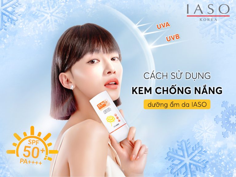 CÁCH SỬ DỤNG KEM CHỐNG NẮNG DƯỠNG ẨM DA IASO