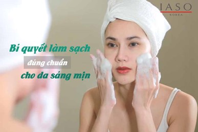 BÍ QUYẾT LÀM SẠCH SÂU DA MẶT ĐÚNG CHUẨN CHO DA SÁNG MỊN