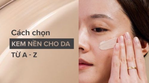 TOP 10 LOẠI KEM NỀN CHE KHUYẾT ĐIỂM GIÚP LỚP NỀN LÂU TRÔI