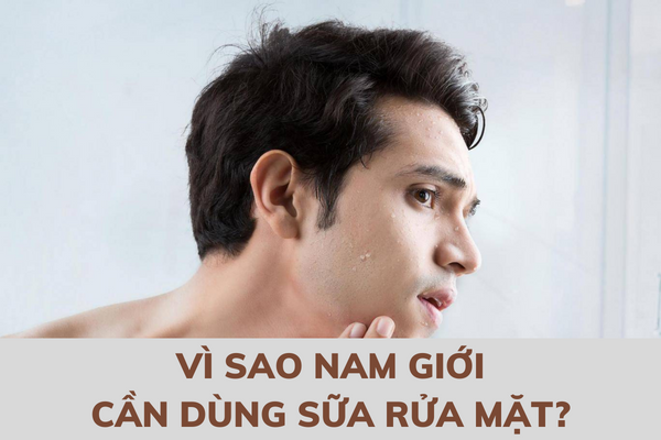 Nam Giới Có Cần Sữa Rửa Mặt Hay Không ?