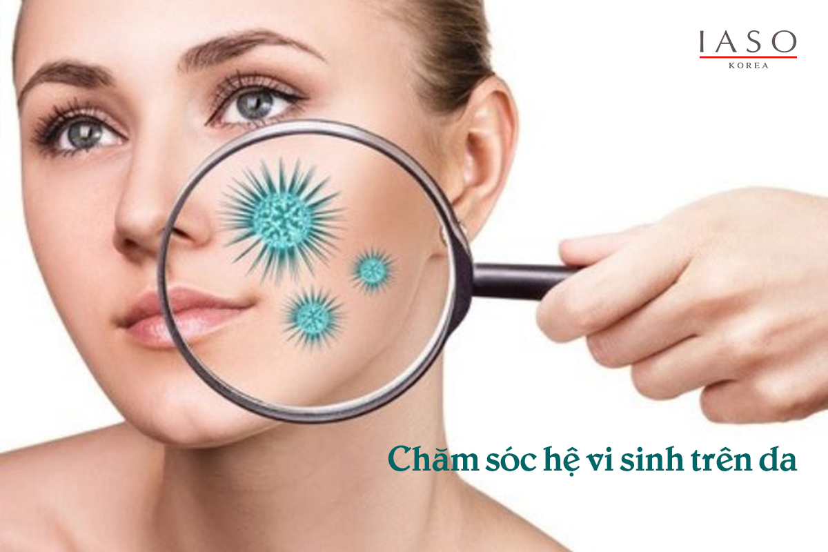Cách Chăm Sóc Hệ Vi Sinh Trên Da Giúp Da Khỏe Đẹp