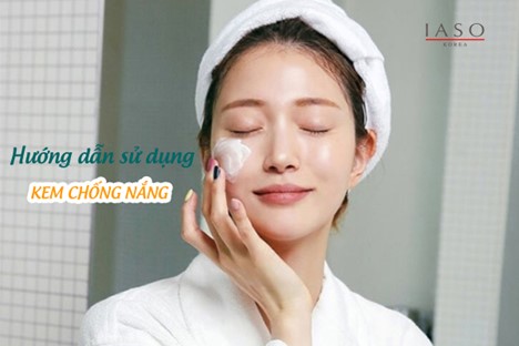 Hướng Dẫn Sử Dụng Kem Chống Nắng Đúng Cách Để Bảo Vệ Da Tốt Nhất