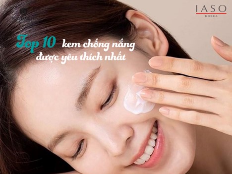 TOP 10 KEM CHỐNG NẮNG ĐƯỢC YÊU THÍCH NHẤT NĂM 2024